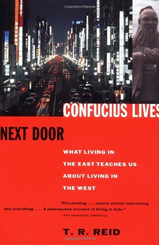 By T.R. Reid - Confucius Lives Next Door: What Living in the East Teaches Us About Living in the West (Vintage Books ed) (2/27/00)