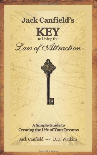 By Jack Canfield - Jack Canfield's Key to Living the Law of Attraction: A Simple Guide to Creating the Life of Your Dreams (11.3.2007)