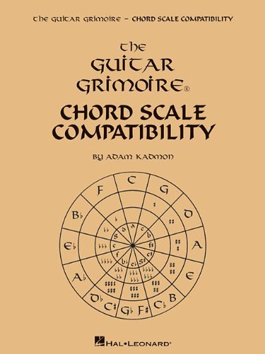 By Adam Kadmon - Adam Kadmon: Guitar Grimoire - Chord Scale Compatibility (4/24/13)