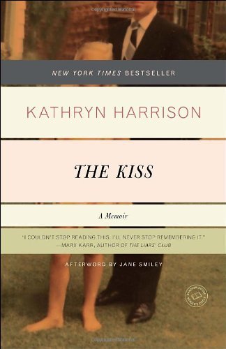 By Kathryn Harrison - The Kiss: A Memoir (3/13/11)