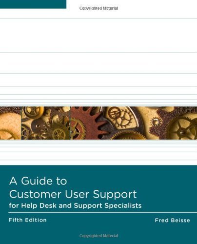 By Fred Beisse - A Guide to Computer User Support for Help Desk & Support Specialists (5th) (1/31/12)