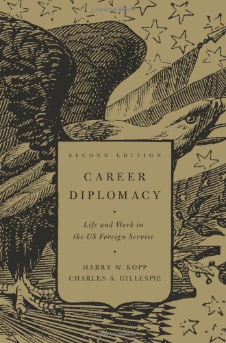 By Harry W. Kopp - Career Diplomacy: Life and Work in the U.S. Foreign Service (2nd Revised edition) (2/20/11)