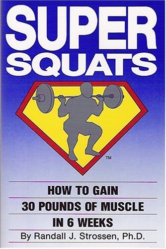 By Randall J. Strossen - Super Squats: How to Gain 30 Pounds of Muscle in 6 Weeks (1/16/89)
