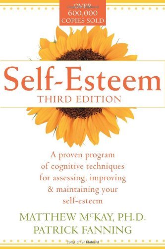 By Matthew McKay - Self-esteem: A Proven Program of Cognitive Techniques for Assessing, Improving and Maintaining Your Self-esteem (3rd Revised edition) (3.2.1996)