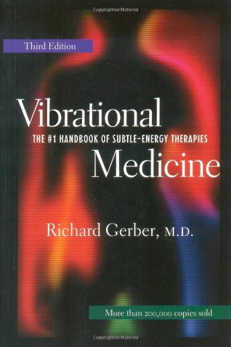 By Richard Gerber - Vibrational Medicine: The Number 1 Handbook of Subtle Energy Therapies (3rd Revised edition) (3/21/01)
