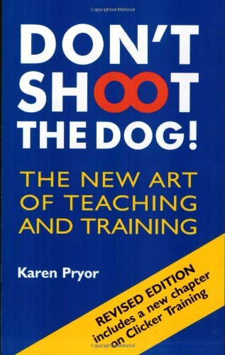 By Karen Pryor - Don't Shoot the Dog!: The New Art of Teaching and Training (3rd Revised edition)