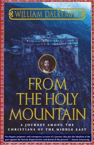 By William Dalrymple - From the Holy Mountain: A Journey among the Christians of the Middle East