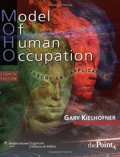 By Gary Kielhofner MD PH OTR FAOTA - Model of Human Occupation: Theory and Application (4th Edition) (7/28/07)