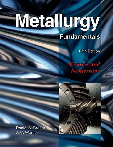 By Daniel A. Brandt - Metallurgy Fundamentals: Ferrous and Nonferrous (5th Edition) (1/16/09)
