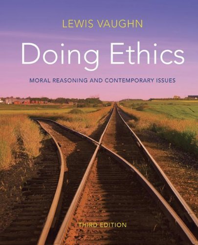 By Lewis Vaughn - Doing Ethics: Moral Reasoning and Contemporary Issues Custom Third Edition (Custom Third Edition) (12.3.2012)