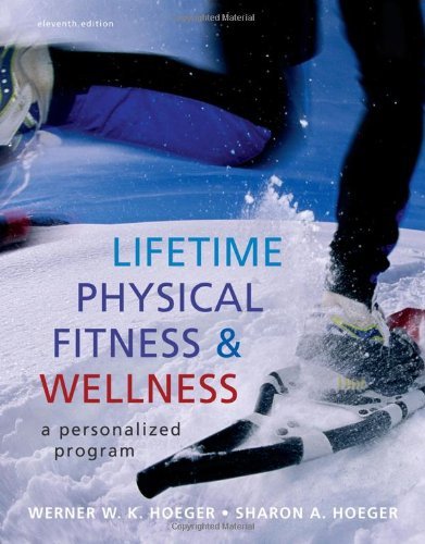 By Wener W.K. Hoeger - Lifetime Physical Fitness and Wellness: A Personalized Program (11th Edition) (12/22/09)