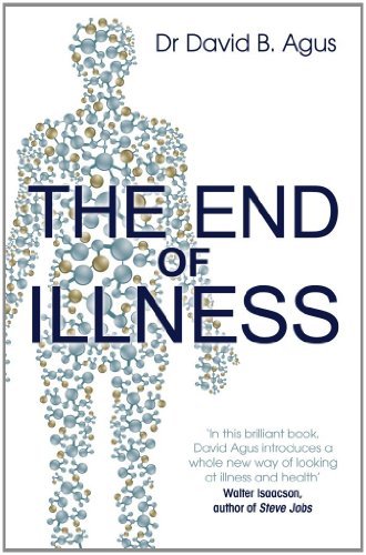 By David B. Agus - The End of Illness (Reprint) (9/16/12)