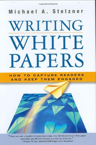 By Michael A. Stelzner - Writing White Papers: How to Capture Readers and Keep Them Engaged (7/31/06)