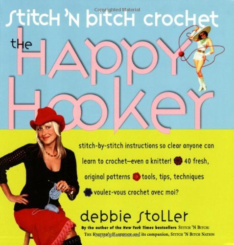 By Debbie Stoller - Stitch 'N Bitch Crochet: The Happy Hooker (1/14/06)