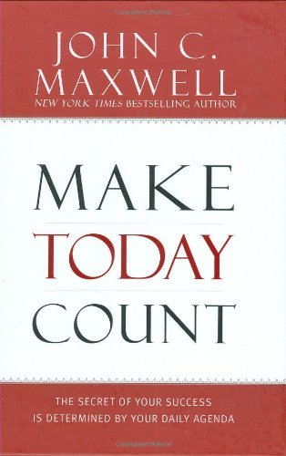 By John C. Maxwell - Make Today Count (6/17/08)