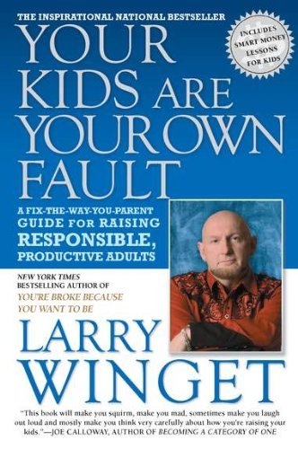 By Larry Winget - Your Kids Are Your Own Fault (2/22/11)