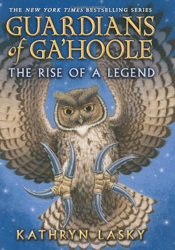By Kathryn Lasky - Guardians of Ga?__Hoole: The Rise of a Legend (6/30/13)