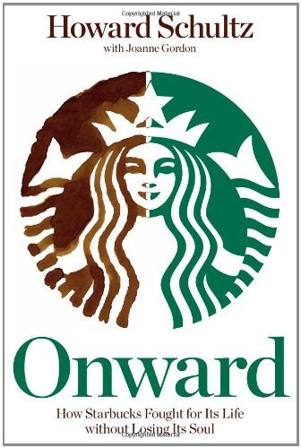 By Howard Schultz - Onward: How Starbucks Fought for Its Life Without Losing Its Soul (2/27/11)