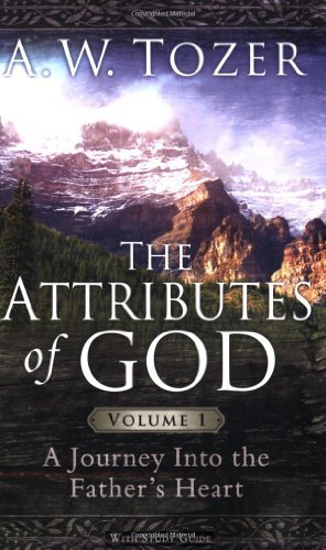 By A. W. Tozer - The Attributes of God: A Journey Into the Father's Heart, with Study Guide: 1 (12/31/06)