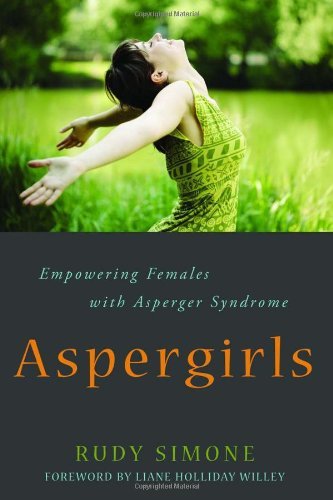 By Rudy Simone - Aspergirls: Empowering Females with Asperger Syndrome (5/16/10)