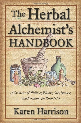 By Karen Harrison - Herbal Alchemist'S Handbook: A Grimoire of Philtres, Elixirs, Oils, Incense, and Formulas for Ritual Use (5/24/11)