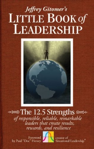 By Jeffrey Gitomer - The Little Book of Leadership: The 12.5 Strengths of Responsible, Reliable, Remarkable Leaders That Create Results, Rewards, and Resilience (3/20/11)