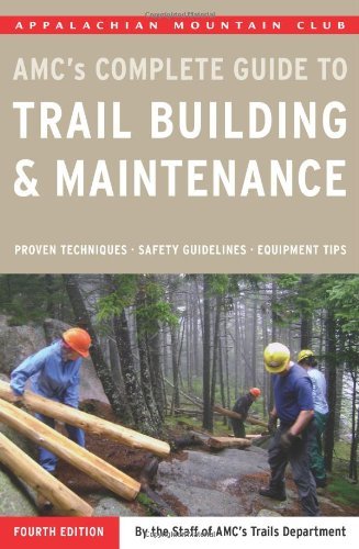 By AMC's Trails Department - AMC's Complete Guide to Trail Building and Maintenance (Appalachian Mountain Club Complete Guide To...) (4th Edition) (4/15/08)