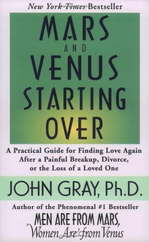 By John Gray - Mars and Venus Starting Over: A Practical Guide for Finding Love Again After a Painful Breakup, Divorce, or the Loss of a Loved One (1st) (5/16/02)