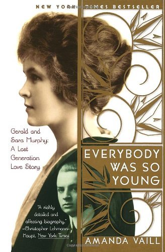 By Amanda Vaill - Everybody Was So Young: Gerald and Sara Murphy: A Lost Generation Love Story (3/21/99)