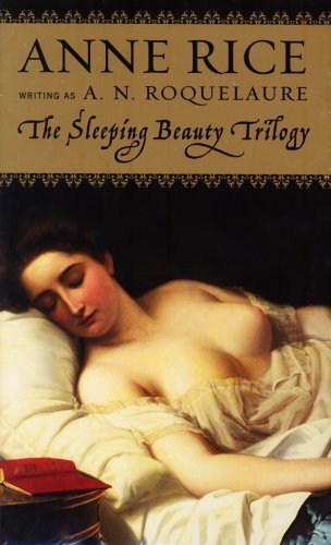 By A. N. Roquelaure - The Sleeping Beauty Novels: The Claiming of Sleeping Beauty / Beauty's Release / Beauty's Punishment (4.1.1999)