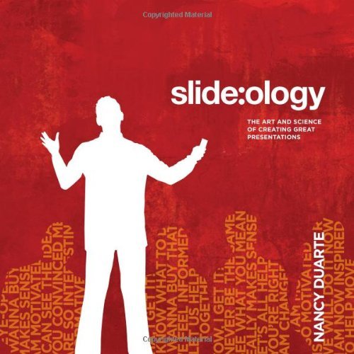 By Nancy Duarte - slide:ology: The Art and Science of Creating Great Presentations (7/15/08)