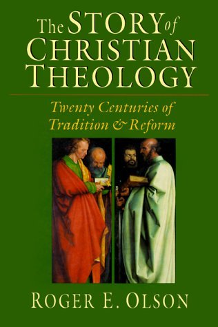 By Roger E. Olson - The Story of Christian Theology: Twenty Centuries of Tradition & Reform (4/15/99)
