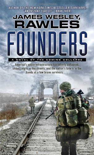 By James Wesley Rawles - Founders: A Novel of the Coming Collapse (6/30/13)