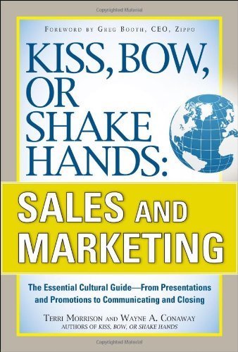 By Terri Morrison - Kiss, Bow, or Shake Hands, Sales and Marketing: The Essential Cultural Guide?__From Presentations and Promotions to Communicating and Closing (1st Edition) (9/25/11)