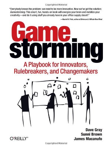 By Dave Gray - Gamestorming: A Playbook for Innovators, Rulebreakers, and Changemakers (1st Edition) (6/30/10)