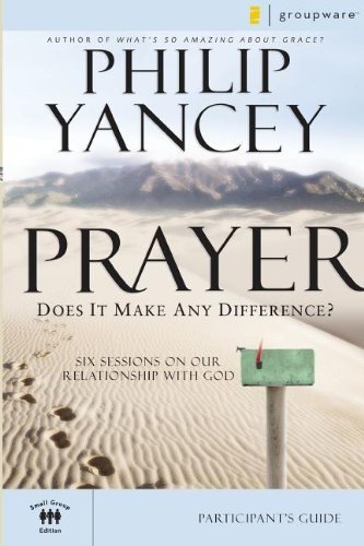 By PHILIP YANCEY - Prayer Participant's Guide: Six Sessions on Our Relationship with God (Groupware Small Group Edition) (8.2.2007)