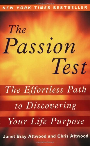 By Janet Attwood - The Passion Test: The Effortless Path to Discovering Your Life Purpose (Reprint) (8/31/08)
