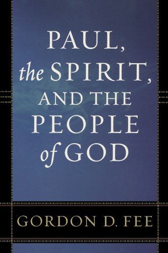 By Gordon Fee - Paul, the Spirit, and the People of God (Reprint) (8.2.1996)