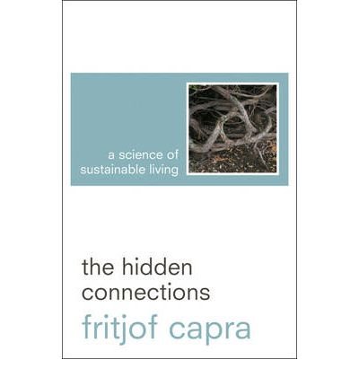 By Fritjof Capra - The Hidden Connections: A Science for Sustainable Living (12.7.2003)