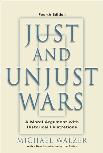 By Michael Walzer - Just And Unjust Wars: A Moral Argument With Historical Illustrations (Revised edition) (6/26/06)