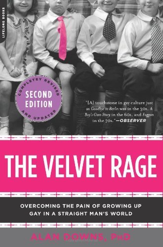 By Alan Downs - The Velvet Rage: Overcoming the Pain of Growing Up Gay in a Straight Man's World (Second Edition) (5.6.2012)