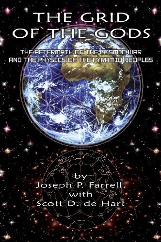 By Joseph P. Farrell - Grid of the Gods: The Aftermath of the Cosmic War and the Physics of the Pyramid Peoples (8/16/11)