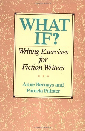 By Anne Bernays - What If? Writing Exercises for Fiction Writers (10/21/91)