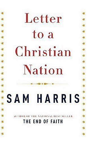 By Sam Harris - Letter to a Christian Nation (8/20/06)
