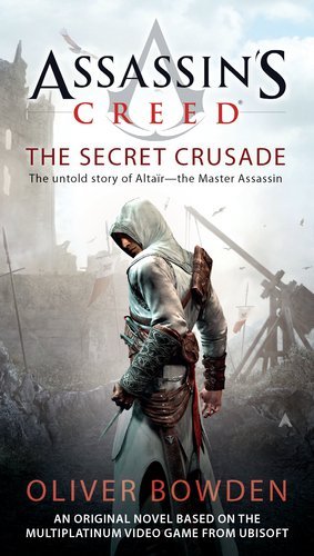 By Oliver Bowden - Assassin's Creed: The Secret Crusade (5/29/11)