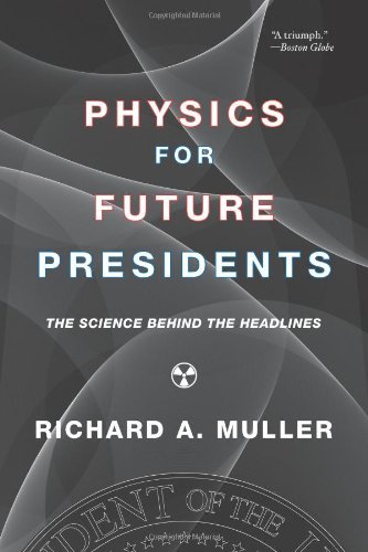 By Richard A. Muller - Physics for Future Presidents: The Science Behind the Headlines (7/18/08)