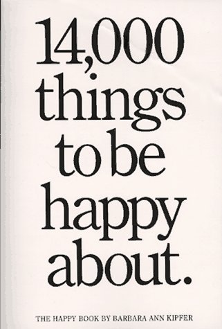 By Barbara Ann Kipfer - 14,000 Things to Be Happy About (11.7.1989)