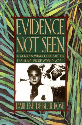 By Darlene Deibler Rose - Evidence Not Seen: A Woman's Miraculous Faith in the Jungles of World War II (12.2.1989)