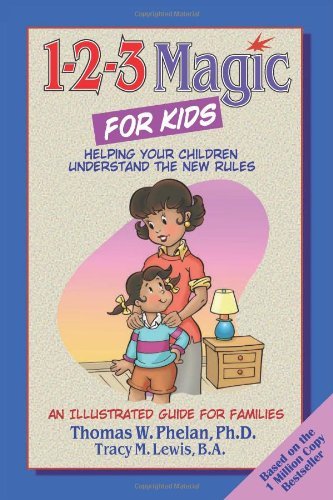 By Thomas W. Phelan - 1-2-3 Magic for Kids: Helping Your Children Understand the New Rules (8.2.2008)