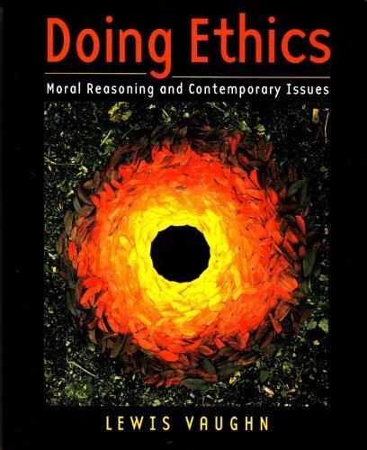 By Lewis Vaughn - Doing Ethics: Moral Reasoning and Contemporary Issues (1st Edition) (8/20/07)